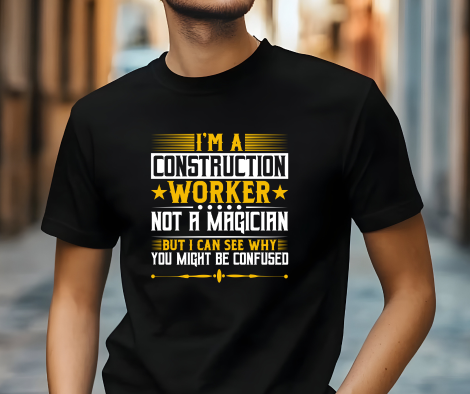 I'm a Construction Worker Not a Magician T-shirt